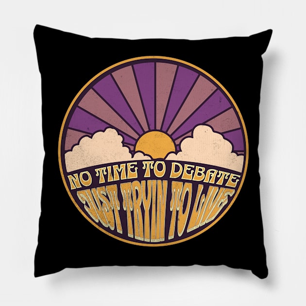 No Time to Debate - Just Tryin to Live Pillow by FutureImaging