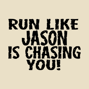 Run Like Jason is Chasing You T-Shirt