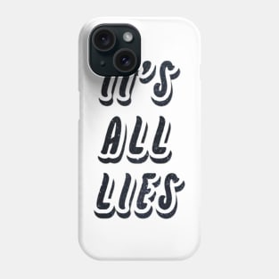 It's All Lies Phone Case