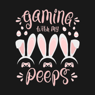 Gaming With My Peeps - Easter Gaming T-Shirt