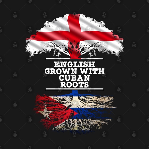 English Grown With Cuban Roots - Gift for Cuban With Roots From Cuba by Country Flags