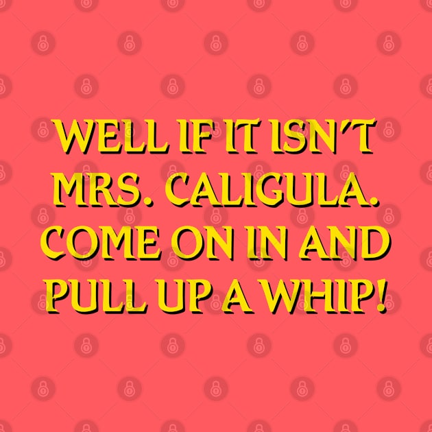 Well If It Isn't Mrs. Caligula... by Golden Girls Quotes