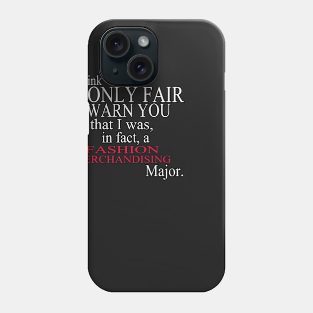 I Think It’s Only Fair To Warn You That I Was, In Fact, A Fashion Merchandising Major Phone Case by delbertjacques