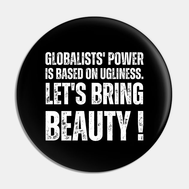 Globalists' power is based on ugliness.  let's bring beauty Pin by la chataigne qui vole ⭐⭐⭐⭐⭐