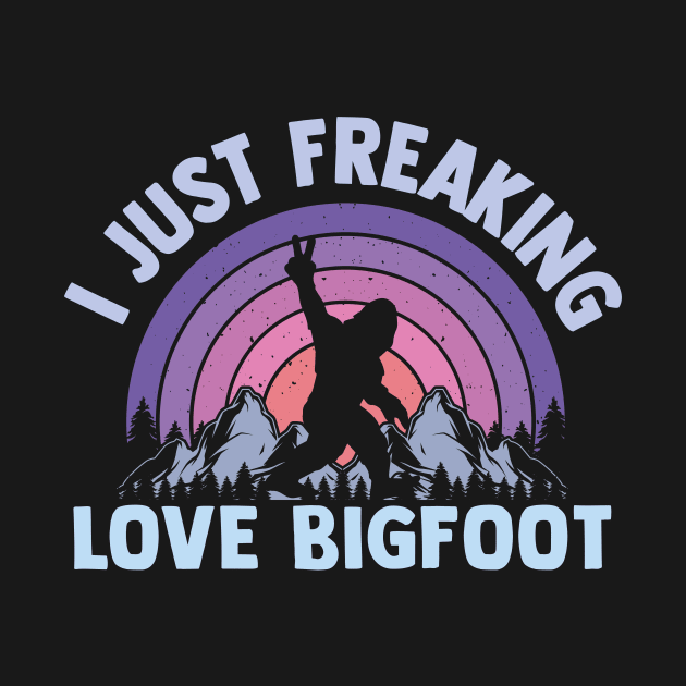 I Just Freaking Love Bigfoot Sasquatch lovers by TheDesignDepot