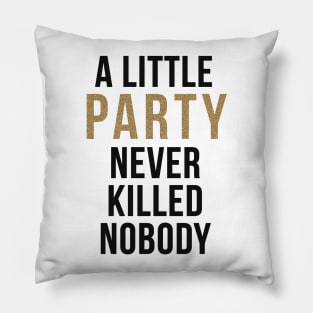 A little party never killed nobody Pillow