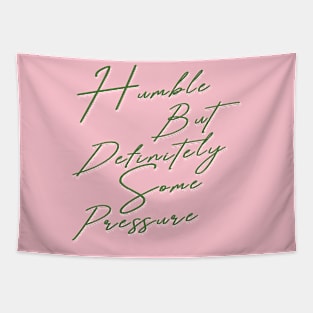 Humble But Definitely Some Pressure Tapestry