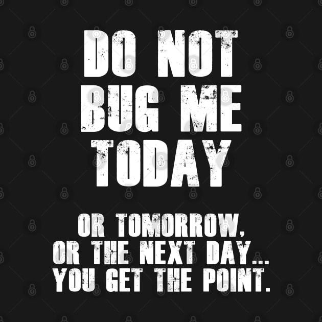 Do Not Bug Me Today! (White) by BlakCircleGirl