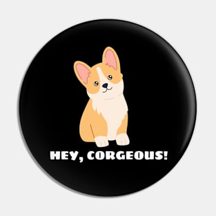 Hey Corgeous - Corgi Pun Pin