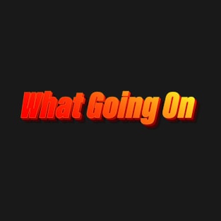 What Going On T-Shirt