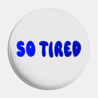 So tired Pin