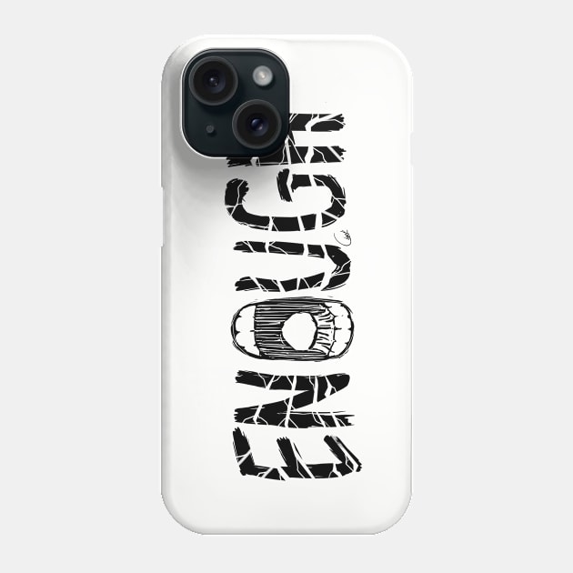 ENOUGH Phone Case by antonioclarkart