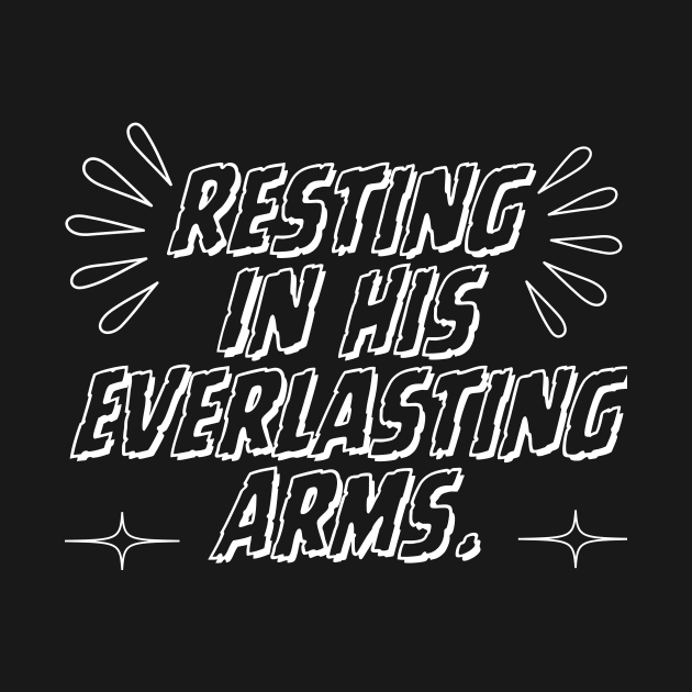 RESTING IN HIS EVERLASTING ARMS. by GumoApparelHub