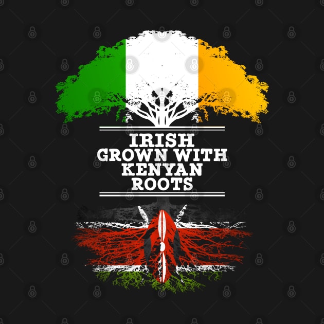 Irish Grown With Kenyan Roots - Gift for Kenyan With Roots From Kenya by Country Flags