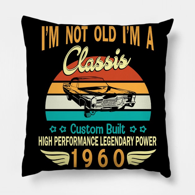 I'm Not Old I'm A Classic Custom Built High Performance Legendary Power Happy Birthday Born In 1960 Pillow by bakhanh123