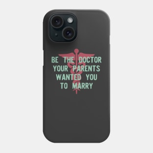 Be the Doctor your parents wanted you to marry Phone Case