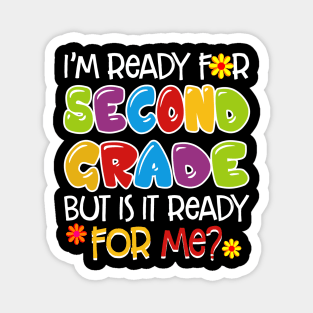 I_m Ready For Second Grade But Is It Ready For Me Magnet