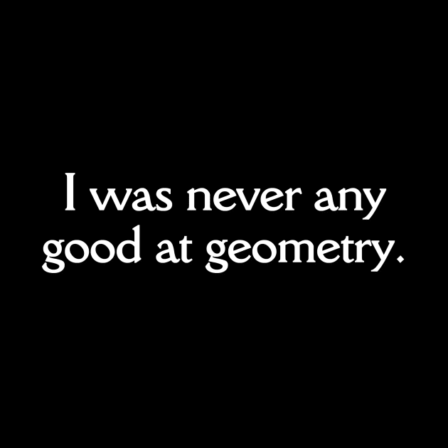 Doctor Who Never Good At Geometry by HDC Designs