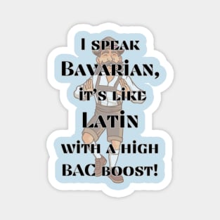 I speak Bavarian, it's like Latin with a high BAC boost! Magnet