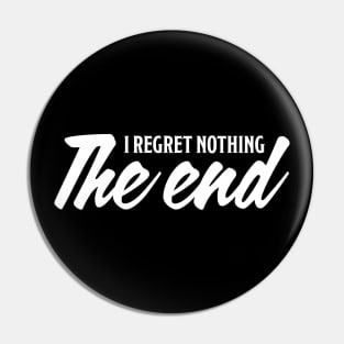 I regret nothing. The end. Pin