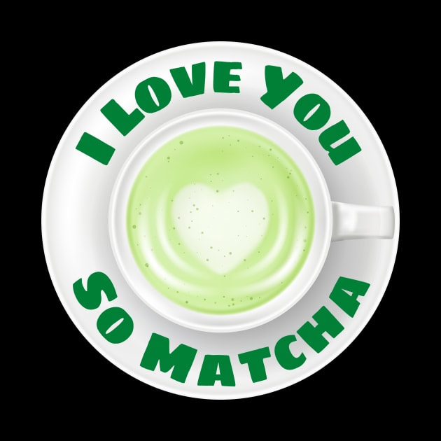 I Love You So Matcha - Matcha Pun by Allthingspunny