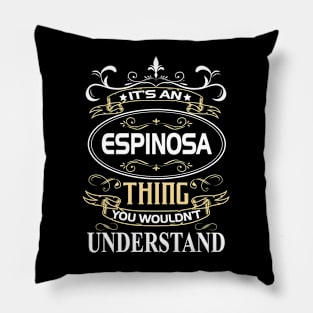 Espinosa Name Shirt It's An Espinosa Thing You Wouldn't Understand Pillow