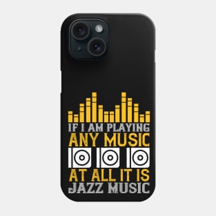 If I am playing any music at all it is jazz music Phone Case