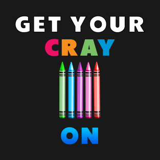 get your cray on first day of school T-Shirt