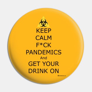 Keep Calm F ck Pandemics And Get Your Drink On Pin