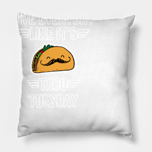 Live everyday like it's taco tuesday Pillow