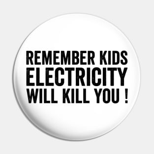 Remember Kids Electricity Will Kill You - Text Style Black Font Pin