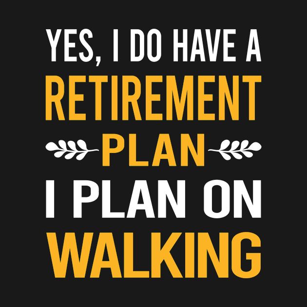 Funny My Retirement Plan Walking by Happy Life