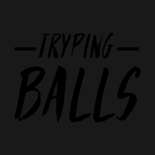 Tryping balls funny thanksgiving quote black T-Shirt