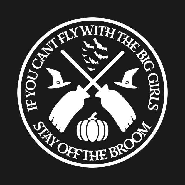 If you cant fly with the big girls stay off the broom by Red Wolf Rustics And Outfitters