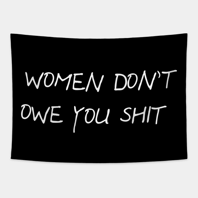 Women Don't Owe You Shit. Tapestry by North Eastern Roots