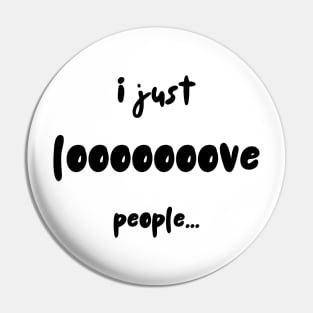 I Just Looooove People Pin