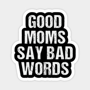 Good Moms Say Bad Words Funny Best Mom Ever Magnet
