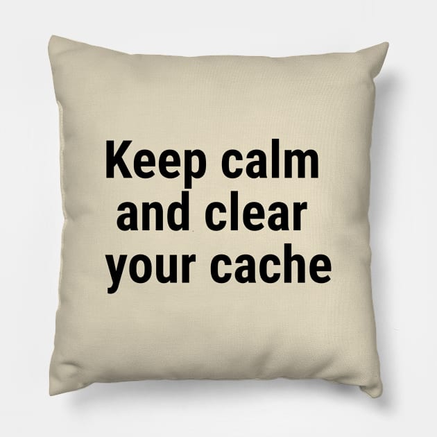 Keep calm and clear your cache Black Pillow by sapphire seaside studio