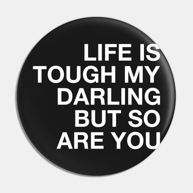 Life is Tough My Darling but So Are You. Pin by CityNoir