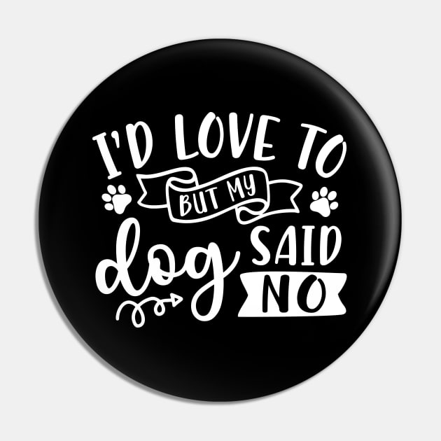 I'd Love To But My Dog Said No Introvert Funny Pin by GlimmerDesigns