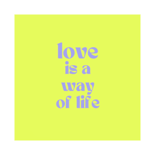 Love is a way of life T-Shirt