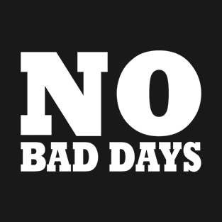 NO BAD DAYS T-Shirt