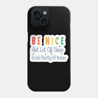 Be Nice Get Lots Of Sleep  Drink Plenty Of Water Phone Case