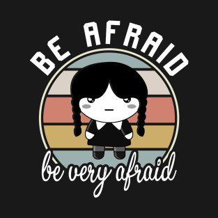 Be afraid be very afraid T-Shirt