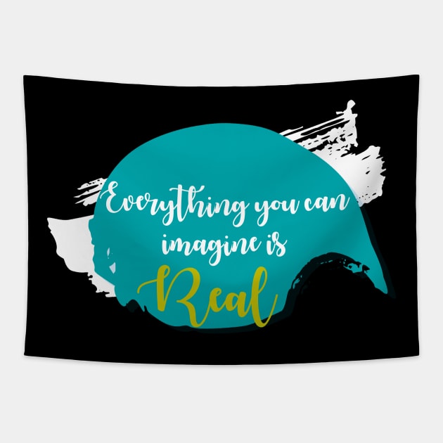 Inspirational Life Quote  "Everything you can imagine is real" Tapestry by admeral