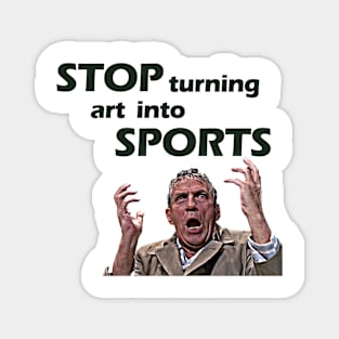 Stop Turning Art Into Sports (Green) Magnet