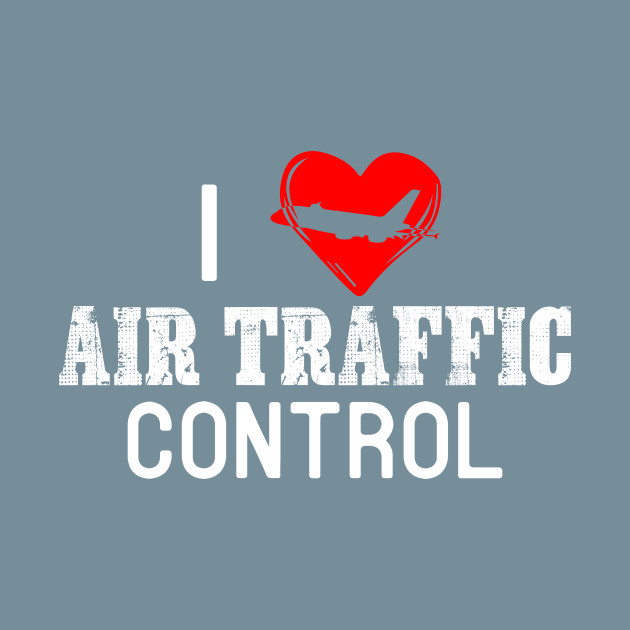 Discover I Love Air Traffic Control Controller - Air Traffic Controller - T-Shirt