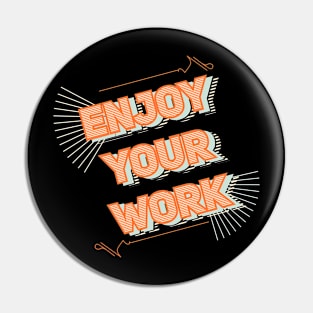 ENJOY YOUR WORK Pin