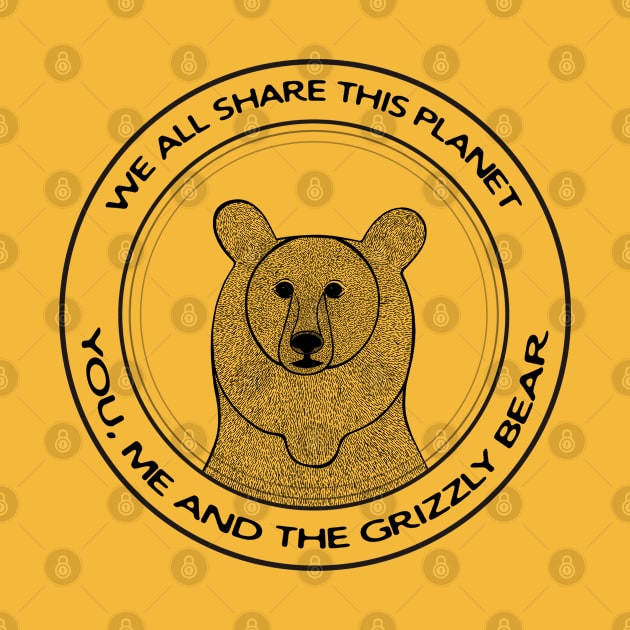 Grizzly Bear - We All Share This Planet - meaningful animal design by Green Paladin