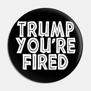 Donald Youre Fired Funny Trump Lost Biden Won 2020 Victory Pin